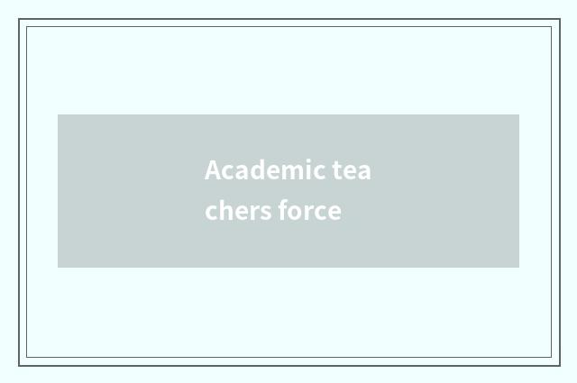 Academic teachers force