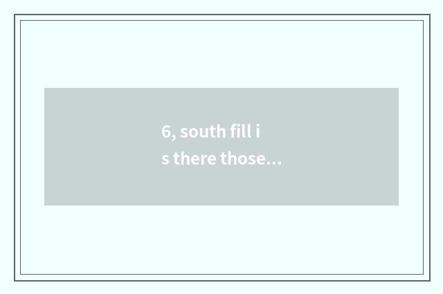 6, south fill is there those who repair the plane that make oxygen in where?