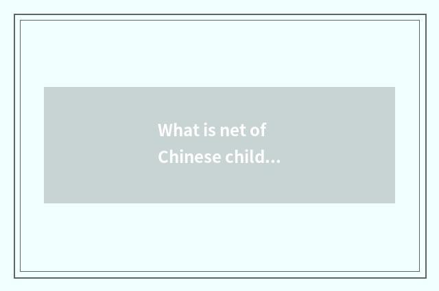 What is net of Chinese children education?