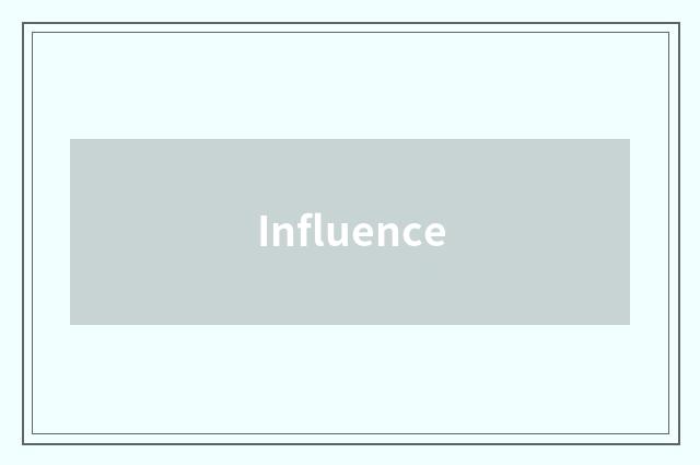 Influence