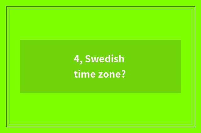 4, Swedish time zone?