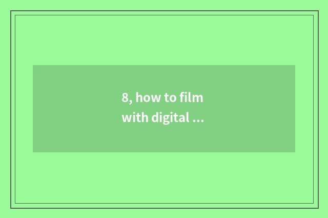 8, how to film with digital camera off-the-peg photograph?