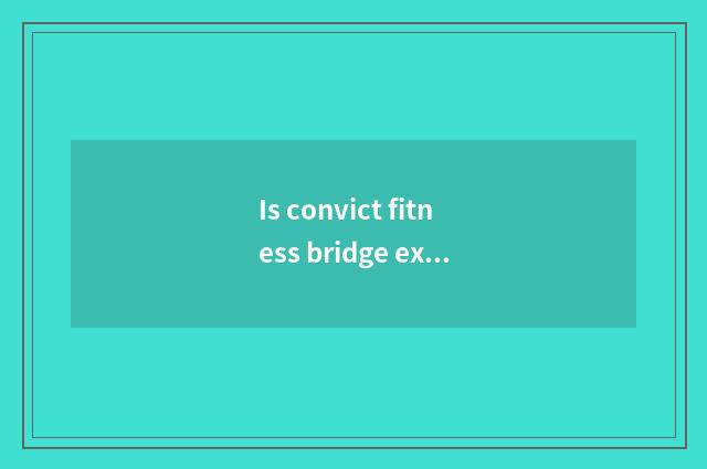 Is convict fitness bridge experienced what place?