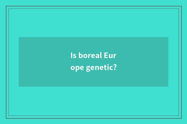 Is boreal Europe genetic?