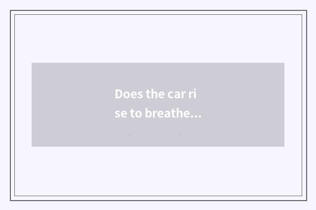 Does the car rise to breathe out in a few does city have?