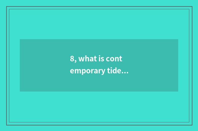 8, what is contemporary tide culture?