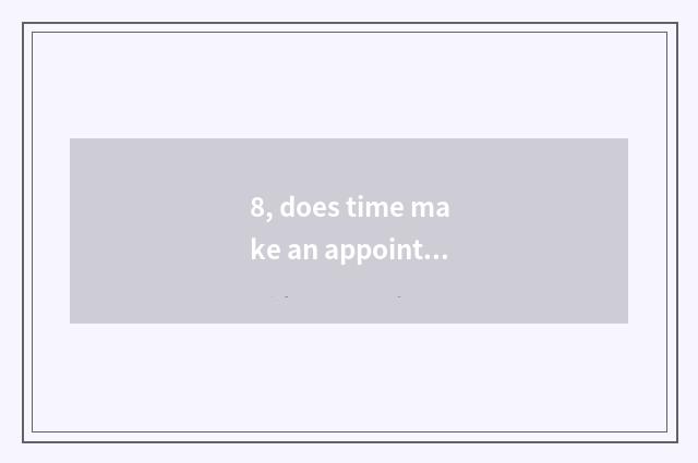 8, does time make an appointment on net of entrance ticket of house of Changchun