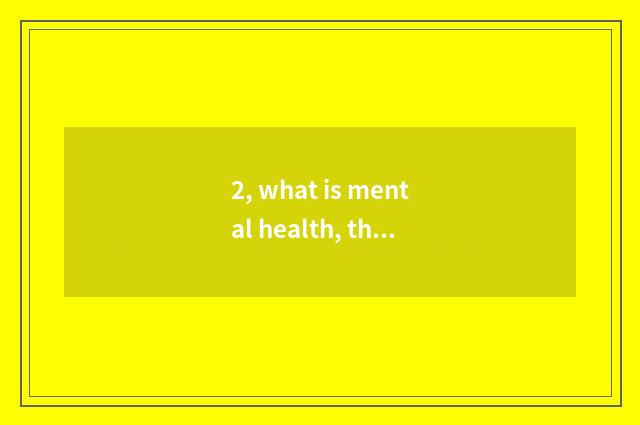 2, what is mental health, the standard of student mental health and requirement?