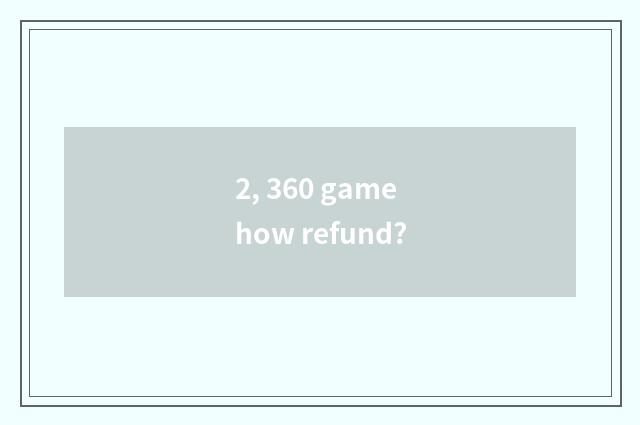2, 360 game how refund?