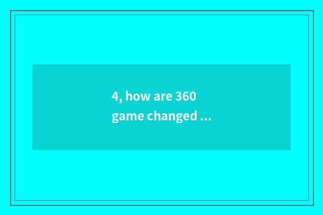 4, how are 360 game changed bind?