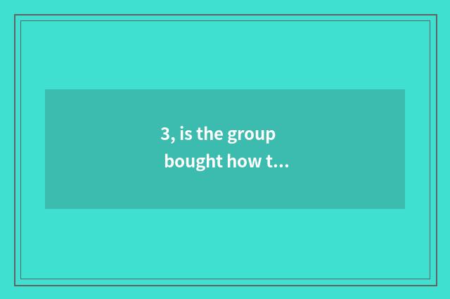 3, is the group bought how to amount to a person to release a group to buy?