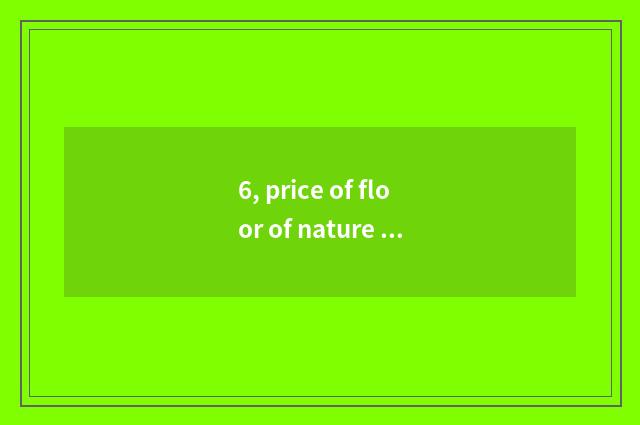 6, price of floor of nature cliff wood?