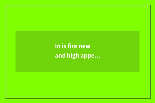 In is fire new and high appear on the market time?