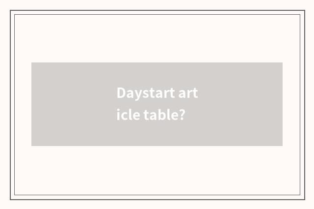 Daystart article table?