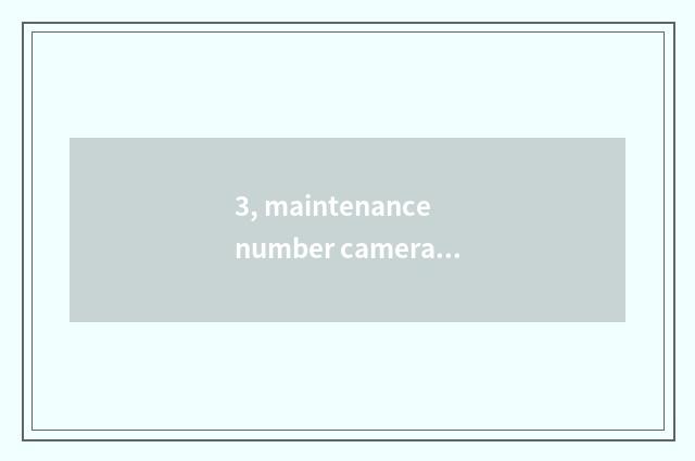 3, maintenance number camera, how to give digital camera discharge?