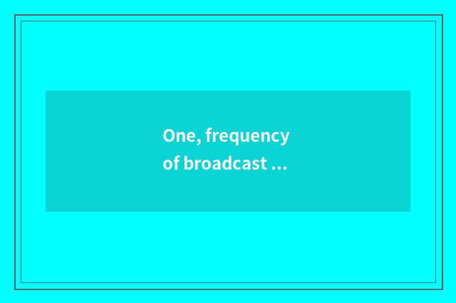One, frequency of broadcast of Hangzhou finance and economics?