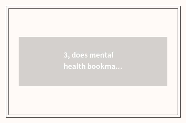 3, does mental health bookmark make a tutorial?