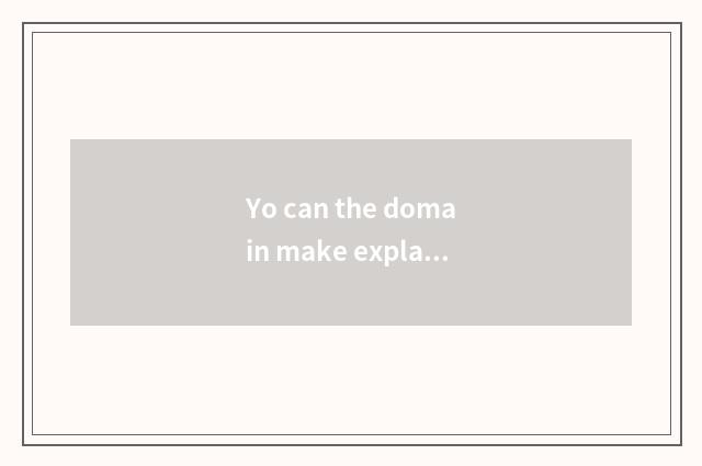 Yo can the domain make explanation video?