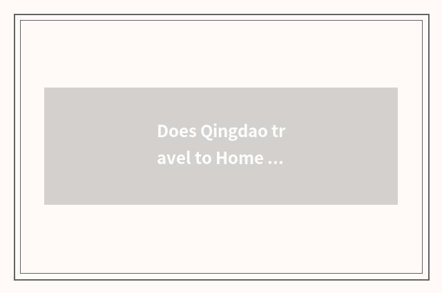 Does Qingdao travel to Home Zhang group round quote?
