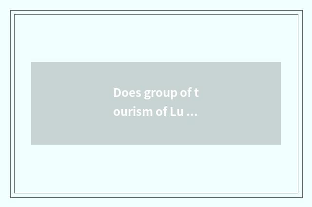Does group of tourism of Lu buy lake quote?