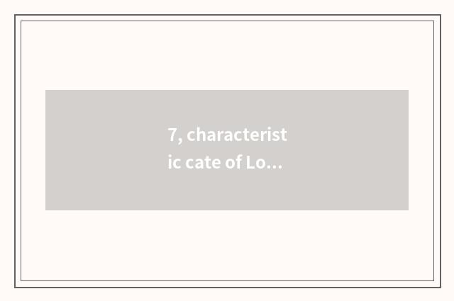 7, characteristic cate of Long Yan?