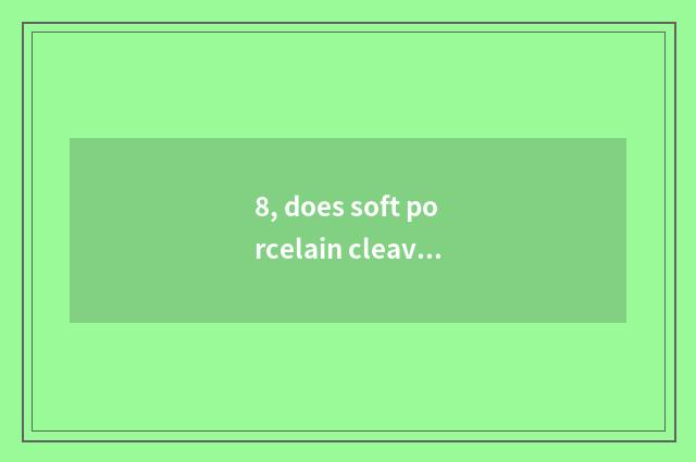 8, does soft porcelain cleavage bricky recipe?