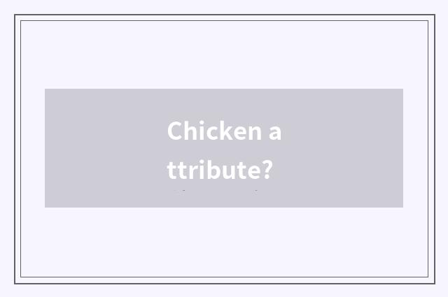 Chicken attribute?