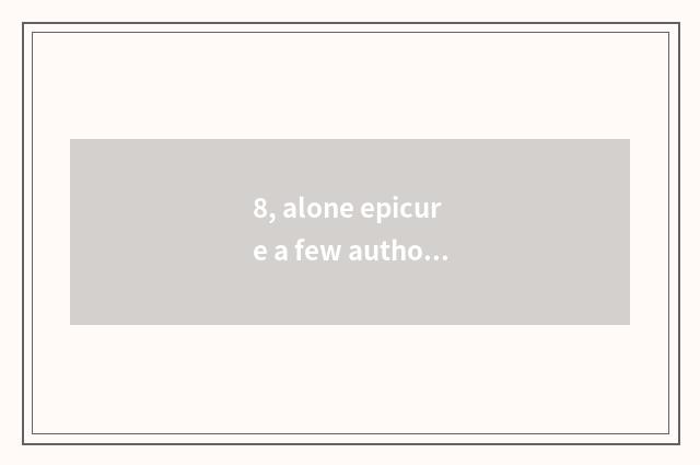 8, alone epicure a few authors?