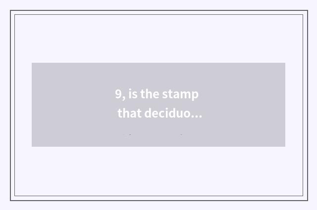 9, is the stamp that deciduous leaf is nature similar sentence?