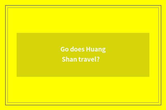 Go does Huang Shan travel?