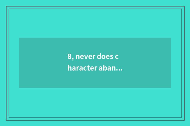 8, never does character abandon idiom?