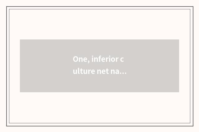 One, inferior culture net name?