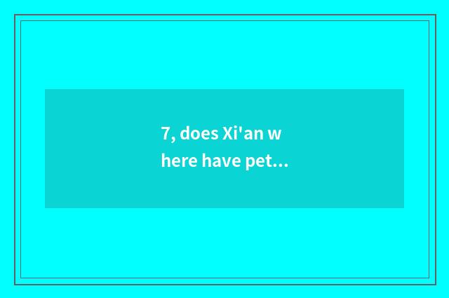 7, does Xi'an where have pet asylum?