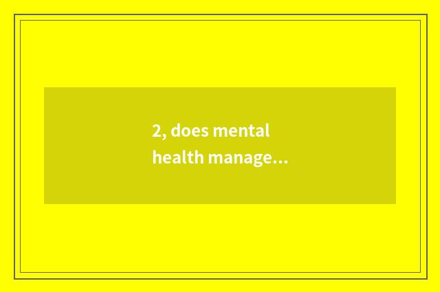 2, does mental health manage by different levels does the system include?