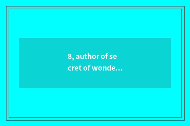 8, author of secret of wonderful nature floral?