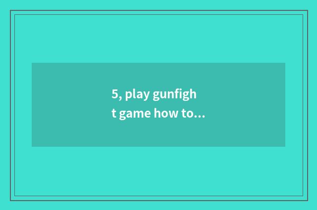 5, play gunfight game how to prevent dizziness?