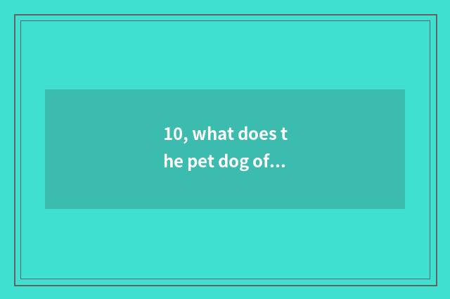 10, what does the pet dog of Lisa call the name?