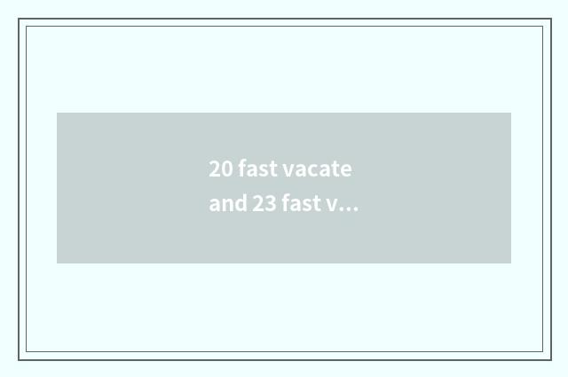 20 fast vacate and 23 fast vacate distinction?