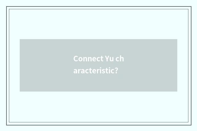 Connect Yu characteristic?