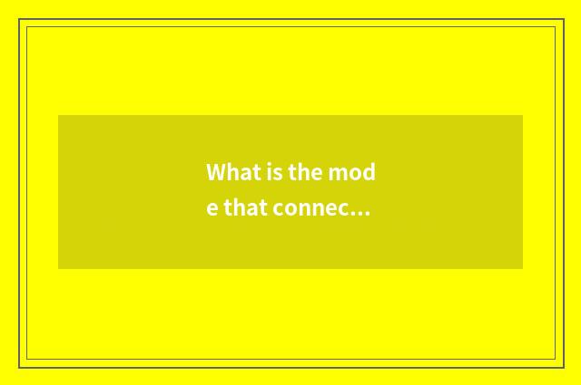 What is the mode that connect Yu?
