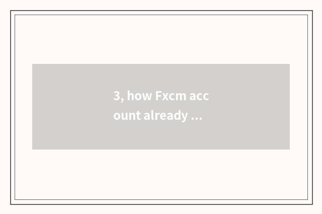 3, how Fxcm account already installed Mt4 to already Fxcm account installs Mt4?