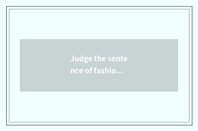 Judge the sentence of fashionable gentleman
