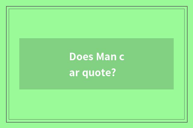 Does Man car quote?