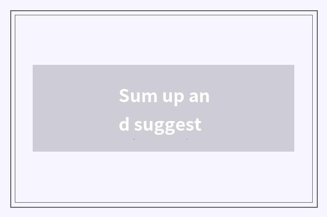 Sum up and suggest