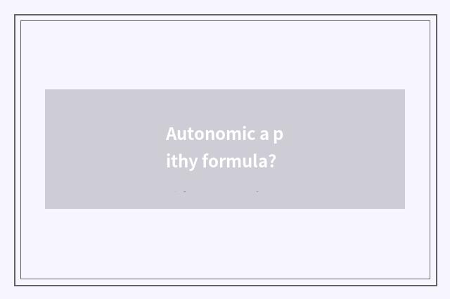 Autonomic a pithy formula?