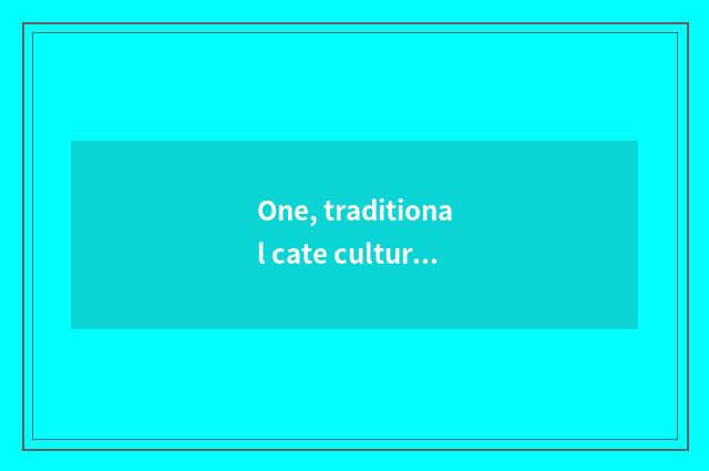 One, traditional cate culture?