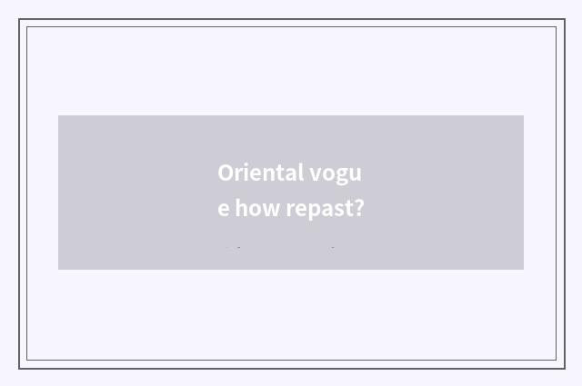 Oriental vogue how repast?