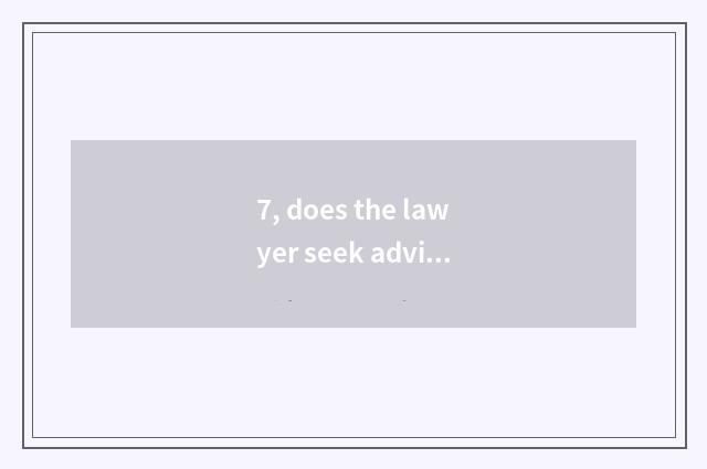 7, does the lawyer seek advice online seek advice reliable?