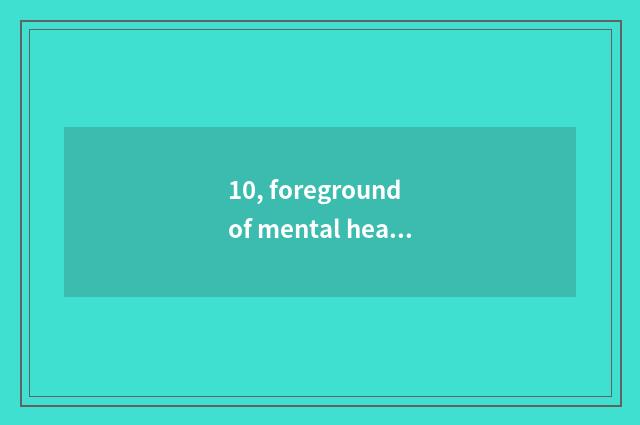 10, foreground of mental health major how?