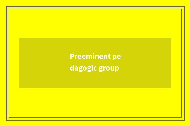 Preeminent pedagogic group